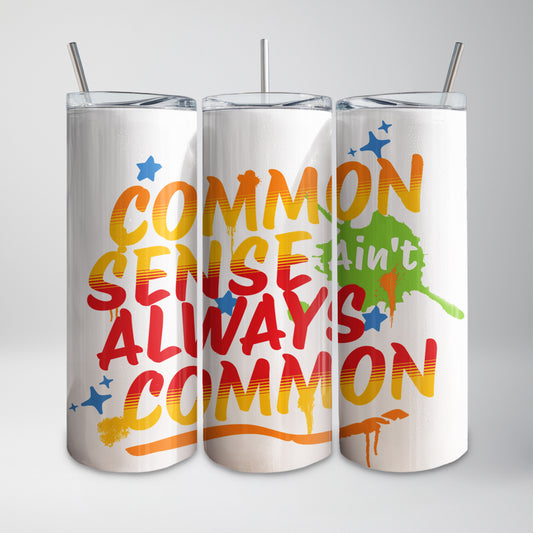 Common Sense Ain't Always Common Tumbler