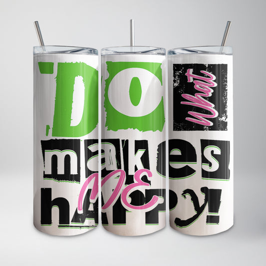Do What Makes Me Happy Tumbler