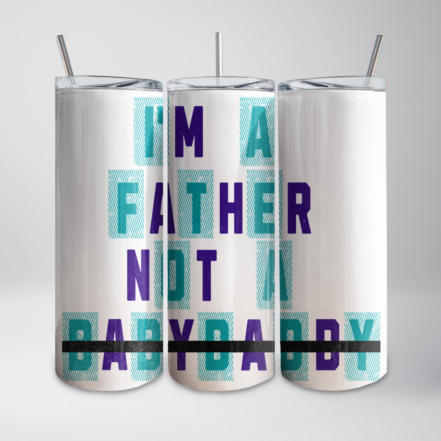 I’m a Father, Not a Baby Daddy Tumbler